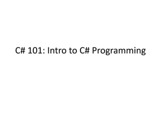 C# 101: Intro to C# Programming
 