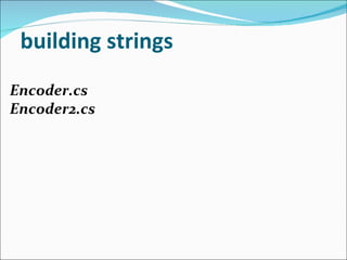 building strings Encoder.cs Encoder2.cs 