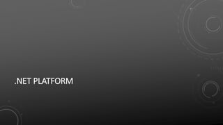 .NET PLATFORM
 