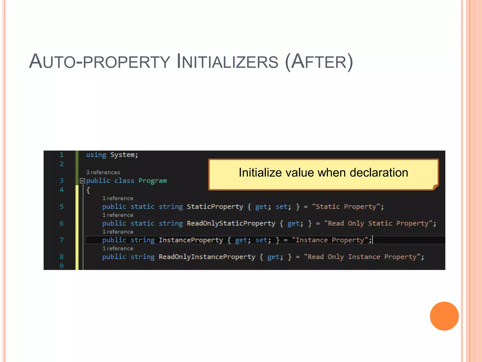 AUTO-PROPERTY INITIALIZERS (AFTER)
Initialize value when declaration
 