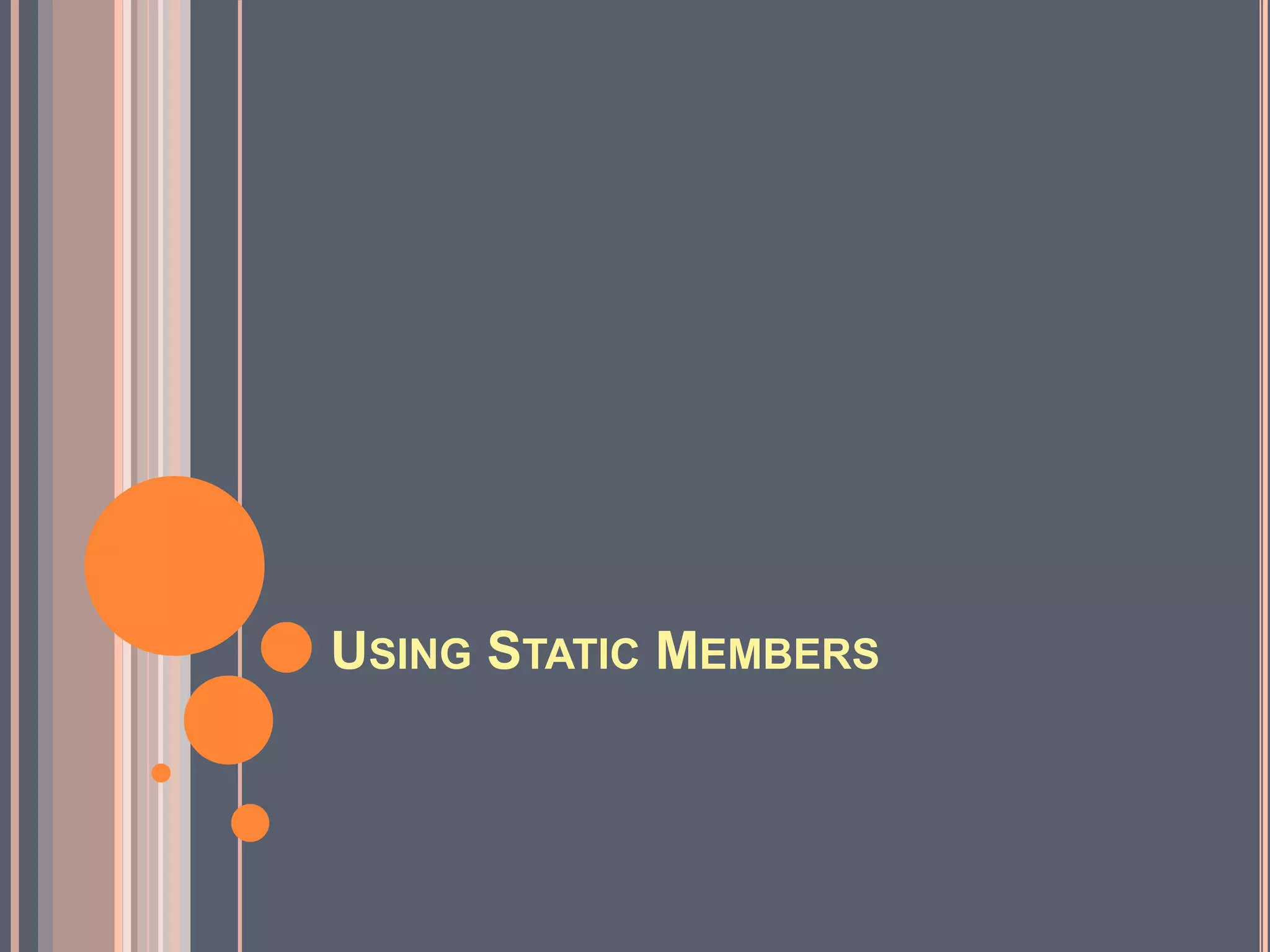 USING STATIC MEMBERS
 