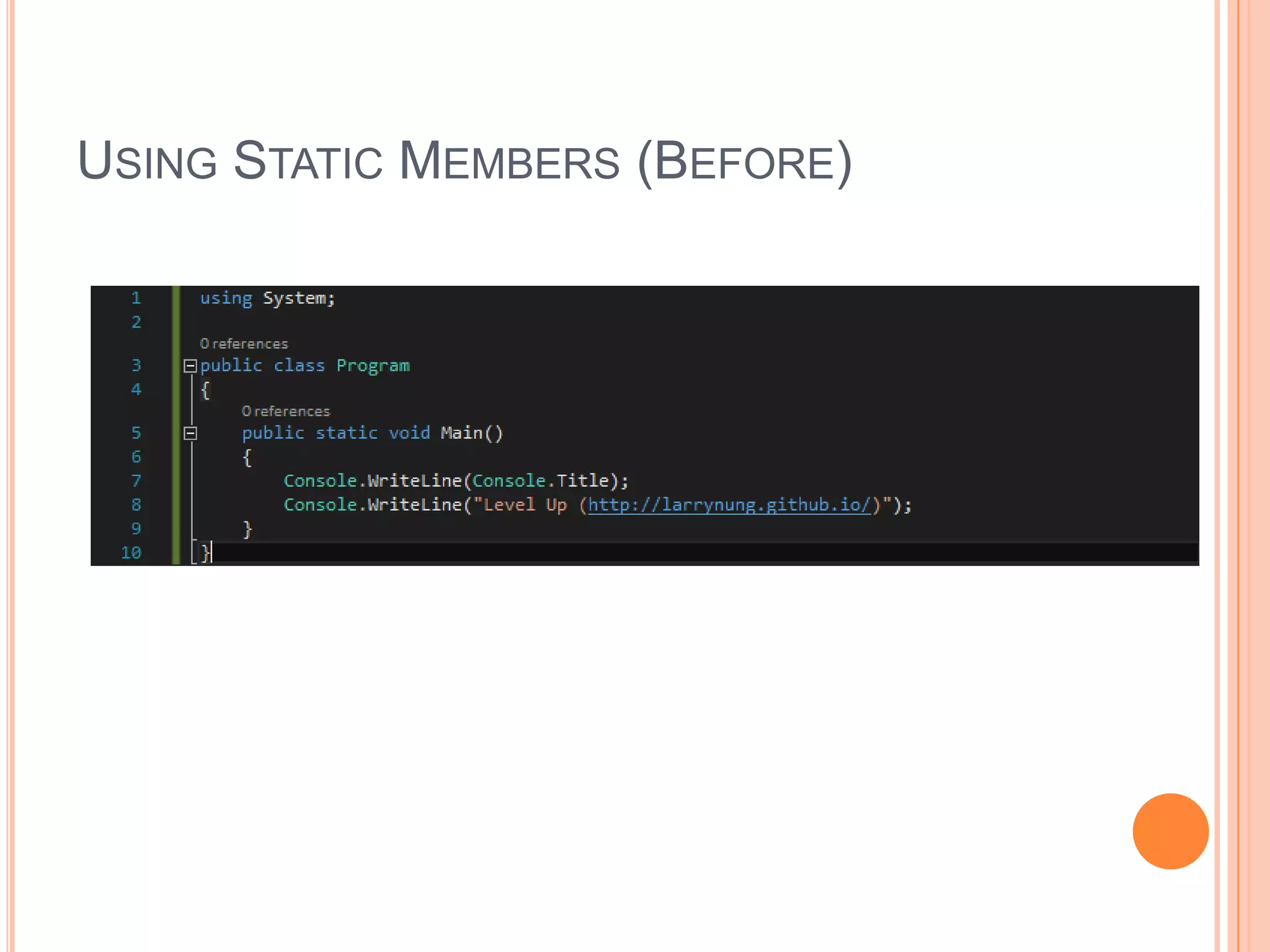 USING STATIC MEMBERS (BEFORE)
 