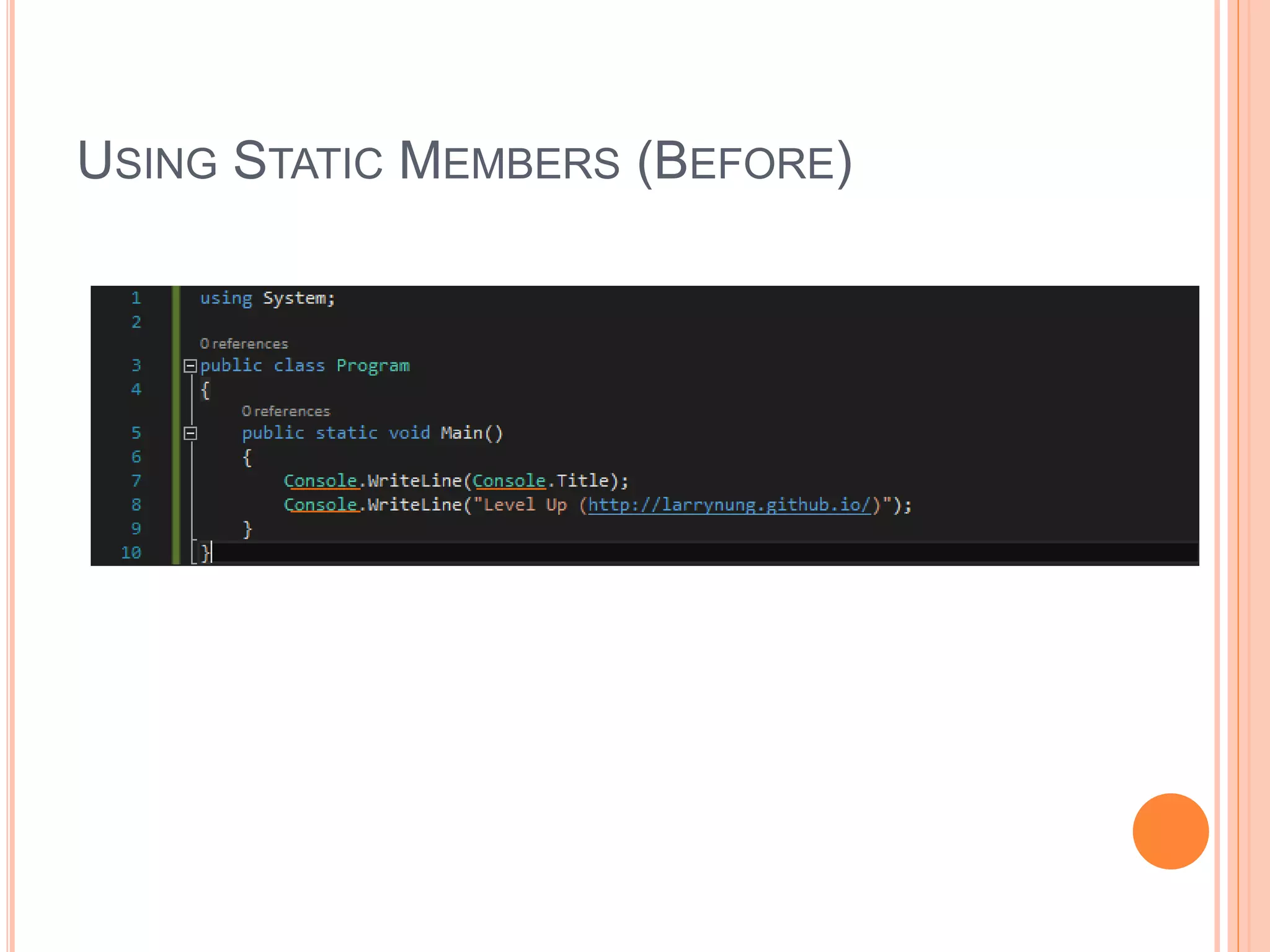 USING STATIC MEMBERS (BEFORE)
 