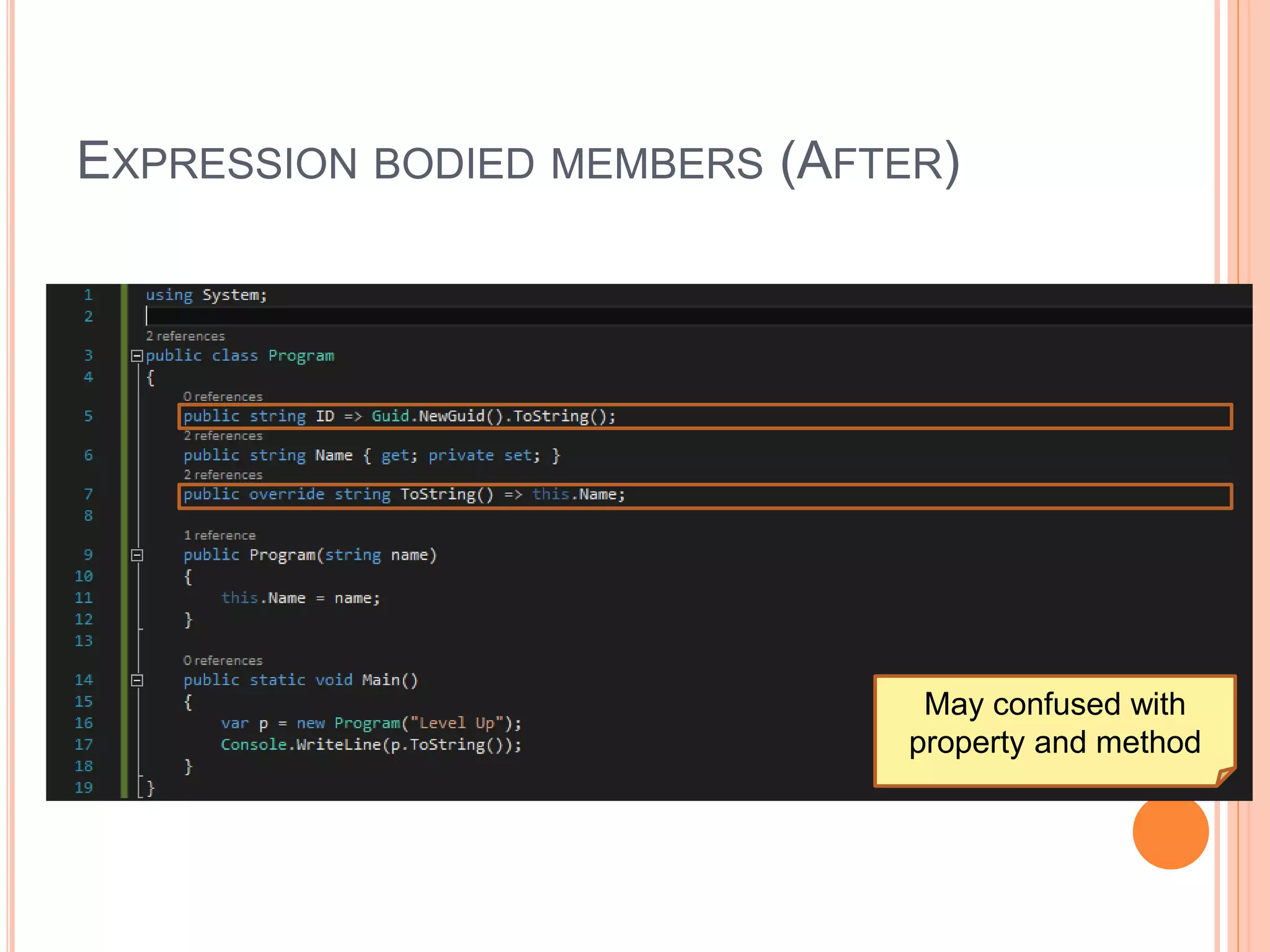 EXPRESSION BODIED MEMBERS (AFTER)
May confused with
property and method
 