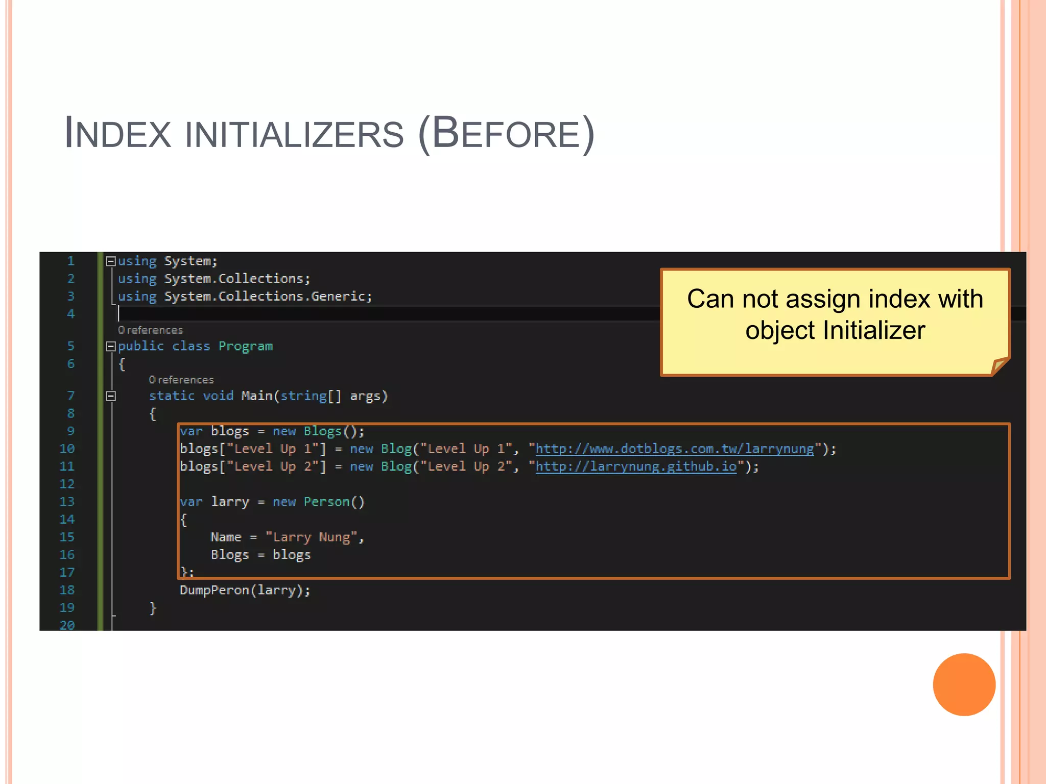 INDEX INITIALIZERS (BEFORE)
Can not assign index with
object Initializer
 