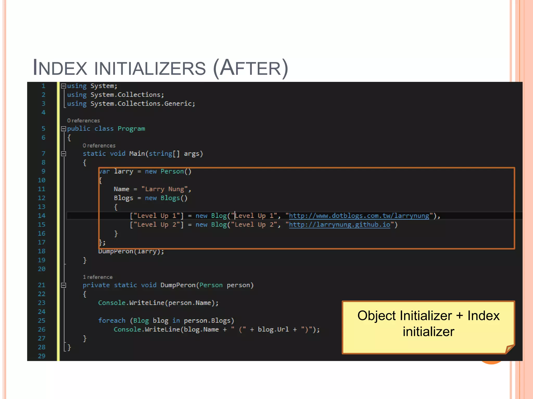 INDEX INITIALIZERS (AFTER)
Object Initializer + Index
initializer
 