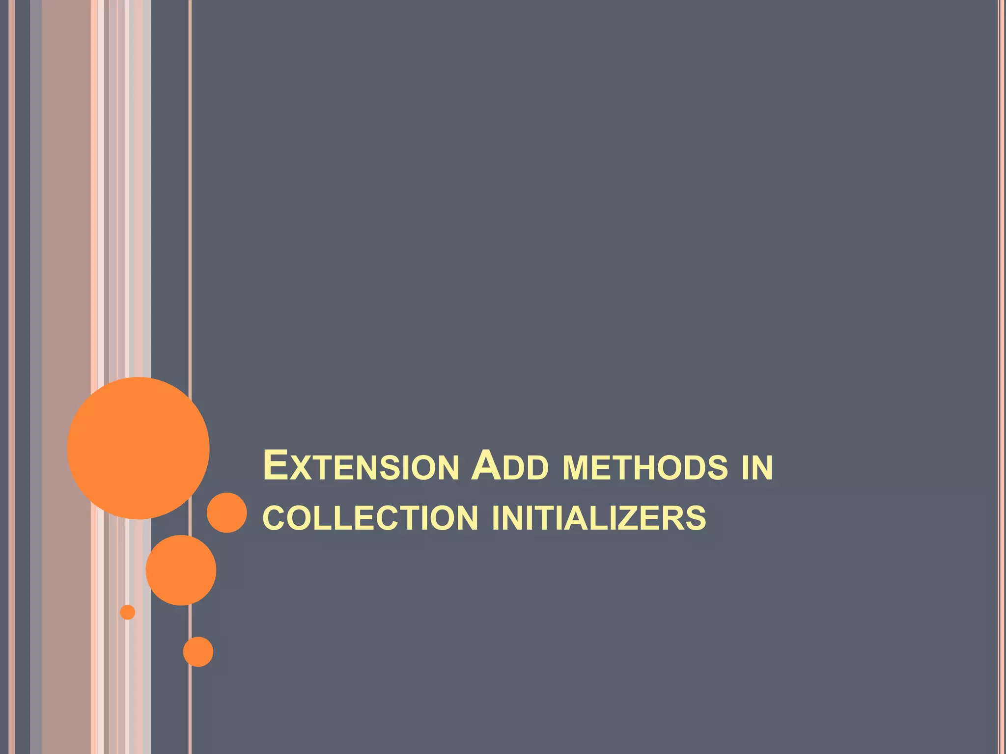 EXTENSION ADD METHODS IN
COLLECTION INITIALIZERS
 