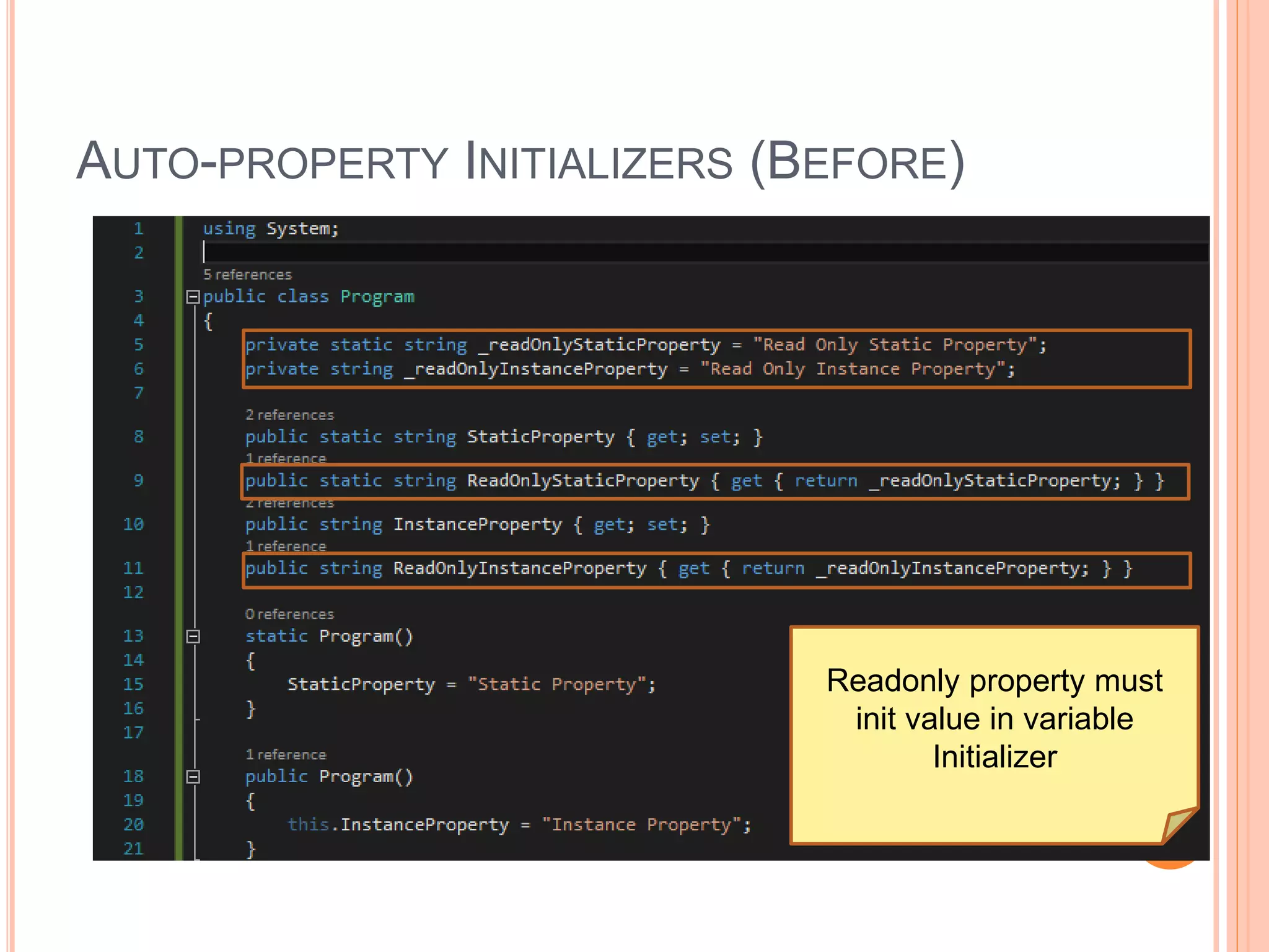 AUTO-PROPERTY INITIALIZERS (BEFORE)
Readonly property must
init value in variable
Initializer
 