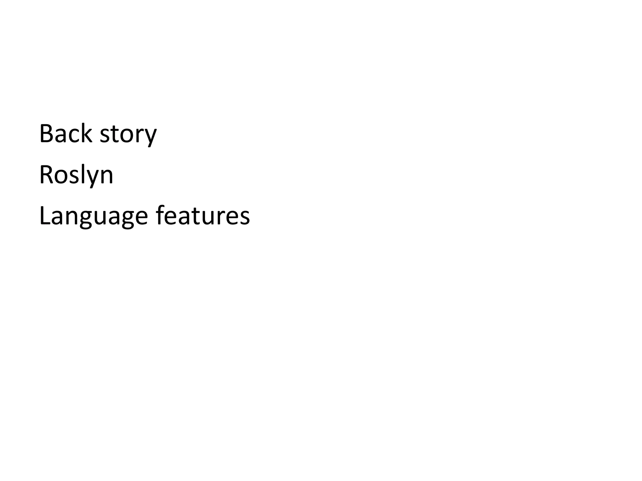 Back story
Roslyn
Language features
 