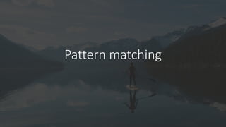 Pattern matching
 