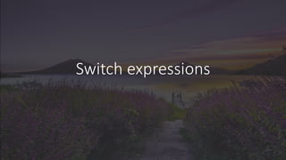 Switch expressions
 