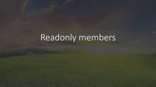 Readonly members
 