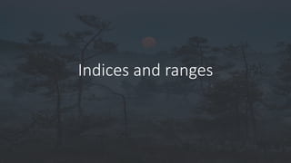 Indices and ranges
 