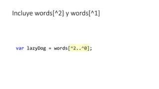 Incluye words[^2] y words[^1]
var lazyDog = words[^2..^0];
 