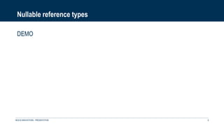 Nullable reference types
DEMO
NEXUS INNOVATIONS - PRÉSENTATION 6
 