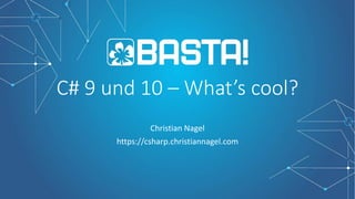 C# 9 und 10 – What’s cool?
Christian Nagel
https://csharp.christiannagel.com
 