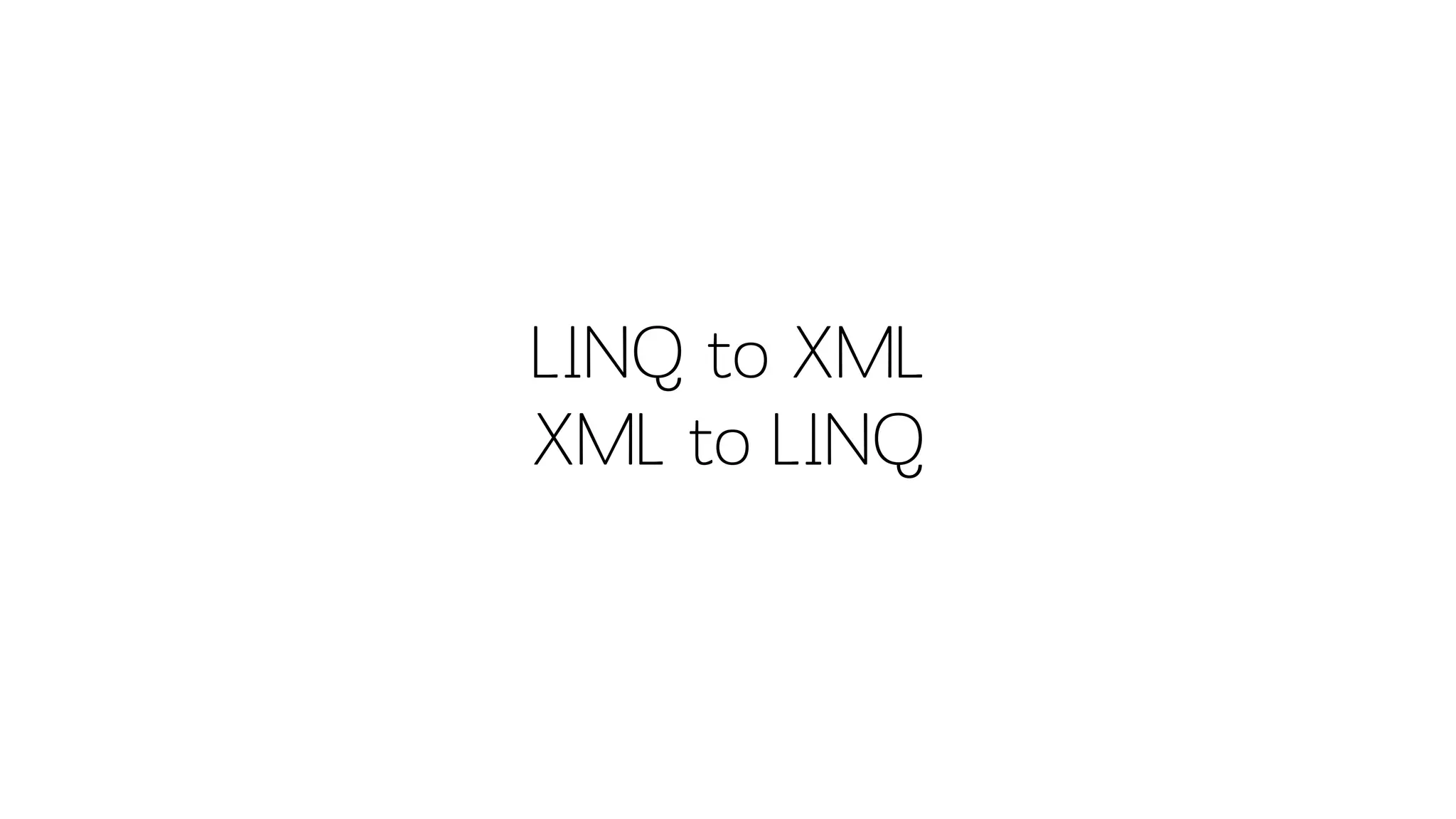 LINQ to XMLXML to LINQ  