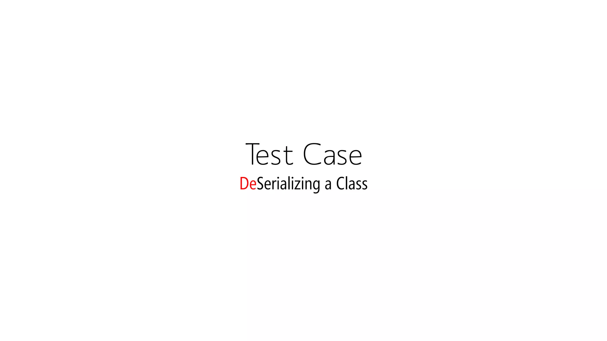Test CaseDeSerializinga Class  
