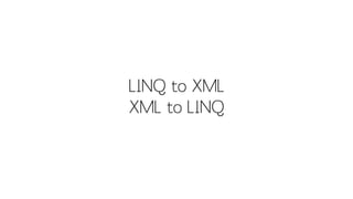 LINQ to XMLXML to LINQ  