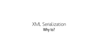 XML SerializationWhy to?  