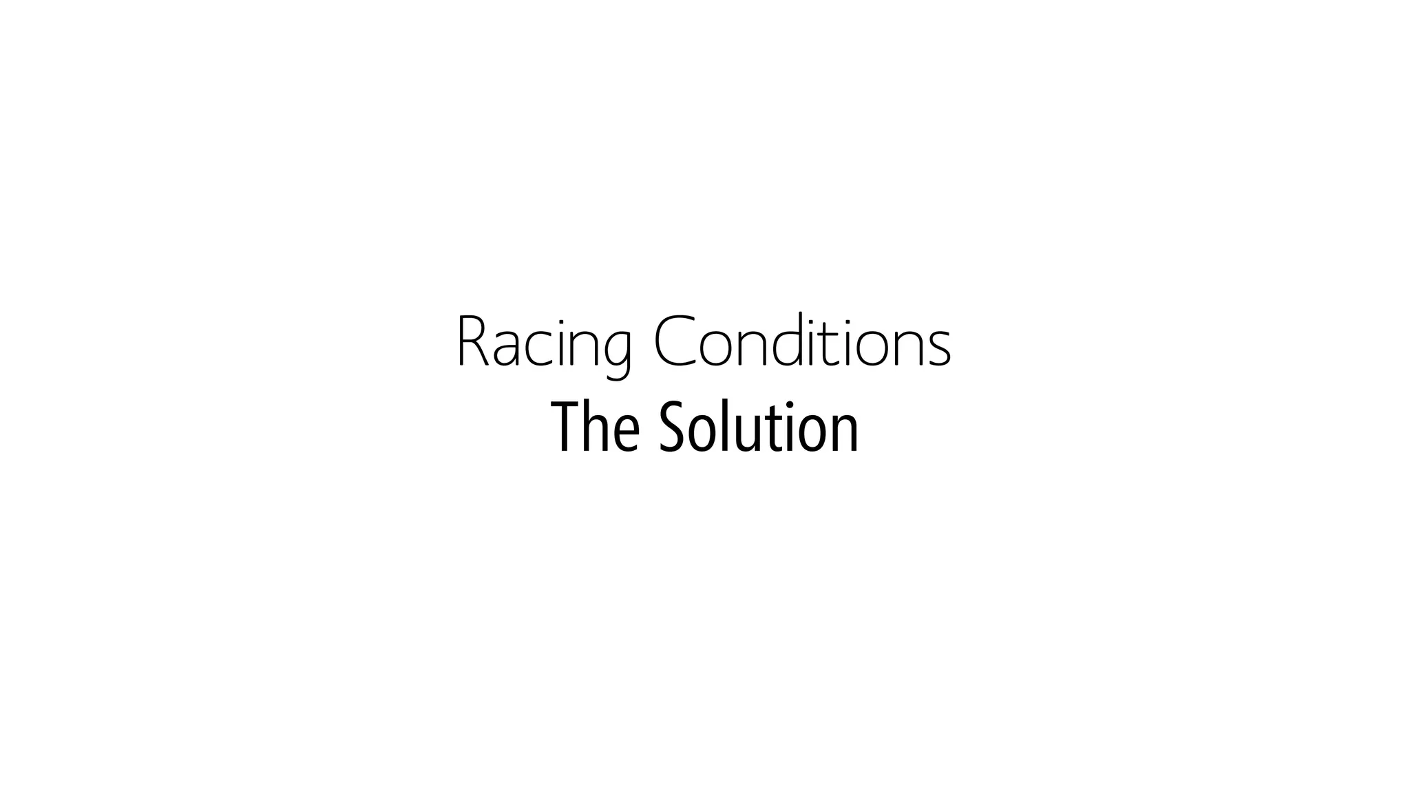 Racing ConditionsThe Solution  