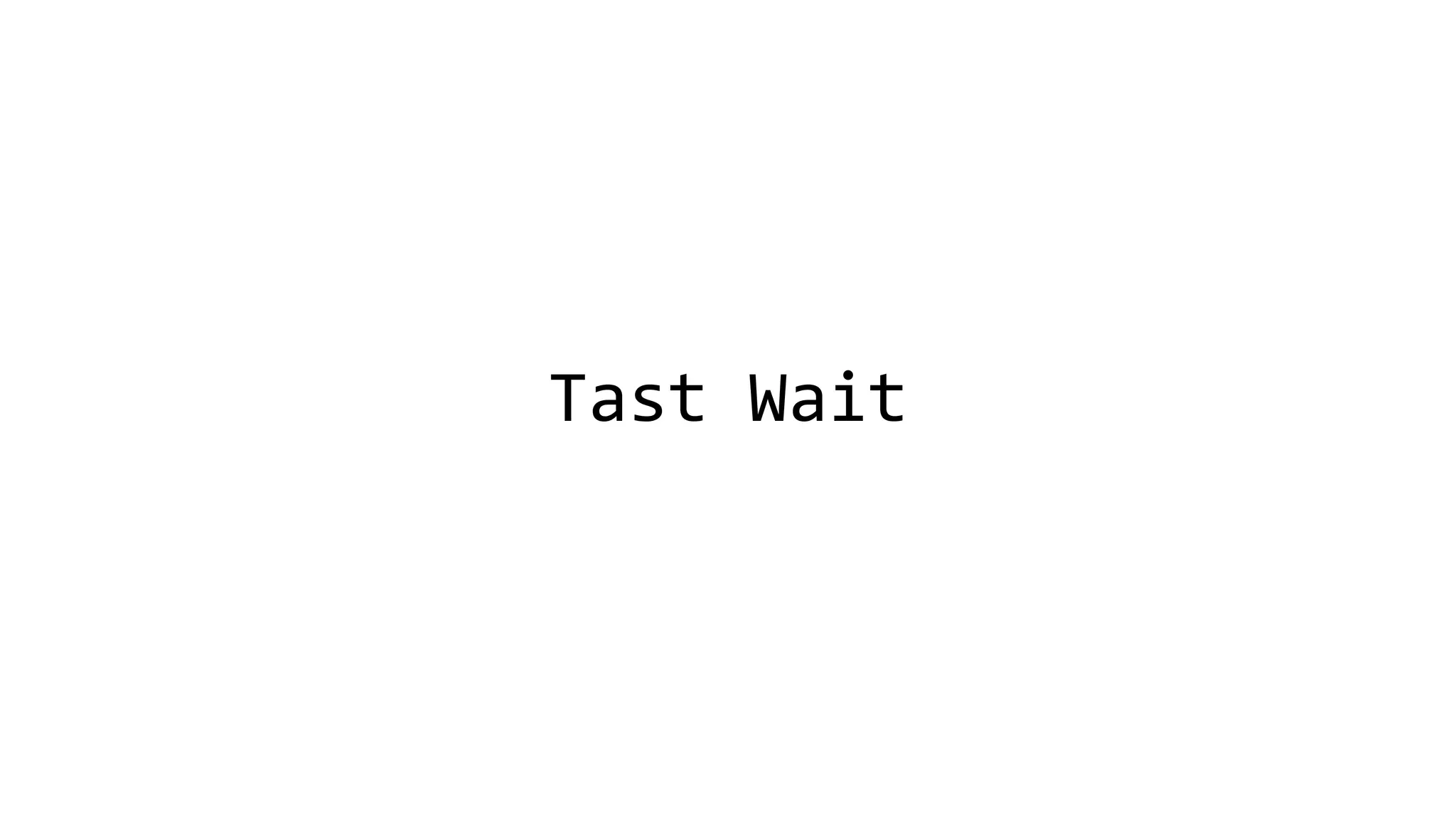 TastWait  
