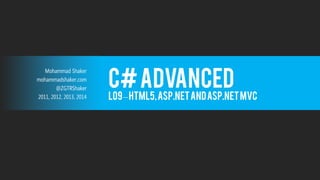 Mohammad Shaker 
mohammadshaker.com 
@ZGTRShaker 
2011, 2012, 2013, 2014 
C# Advanced 
L09 –HTML5, ASP.NET and ASP.NET MVC  