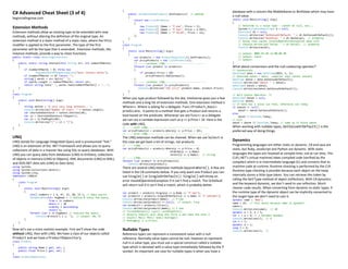 C# Advanced Cheat Sheet (3 of 4)
begincodingnow.com
Extension Methods
Extension methods allow an existing type to be extended with new
methods, without altering the definition of the original type. An
extension method is a static method of a static class, where the this
modifier is applied to the first parameter. The type of the first
parameter will be the type that is extended. Extension methods, like
instance methods, provide a way to chain functions.
public static class MyStringExtensions
{
public static string Shorten(this String str, int numberOfWords)
{
if (numberOfWords < 0) throw new
ArgumentOutOfRangeException("must contain words");
if (numberOfWords == 0) return "";
string[] words = str.Split(' ');
if (words.Length <= numberOfWords) return str;
return string.Join(" ", words.Take(numberOfWords)) + "...";
}
}
class Program
{
static void Main(string[] args)
{
string senten = "A very very long sentence...";
Console.WriteLine("Number of chars: " + senten.Length);
var shortededSentence = senten.Shorten(10);
var s2 = shortededSentence.ToUpper();
var s3 = s2.PadRight(60);
Console.WriteLine("[" + s3 + "]");
}
}
LINQ
LINQ stands for Language Integrated Query and is pronounced “link.”
LINQ is an extension of the .NET Framework and allows you to query
collections of data in a manner like using SQL to query databases. With
LINQ you can query data from databases (LINQ to Entities), collections
of objects in memory (LINQ to Objects), XML documents (LINQ to XML),
and ADO.NET data sets (LINQ to Data Sets).
using System;
using System.Collections.Generic;
using System.Linq;
namespace LINQint
{
class Program
{
static void Main(string[] args)
{
int[] numbers = { 6, 47, 15, 68, 23 }; // Data source
IEnumerable<int> bigNums = // Define & store the query.
from n in numbers
where n > 30
orderby n descending
select n;
foreach (var x in bigNums) // Execute the query.
Console.Write($"{ x }, "); // output: 68, 47
}
}
}
Now let’s use a more realistic example. First we’ll show the code
without LINQ, then with LINQ. We have a class of our objects called
Product and we have a ProductRepository.
class Product
{
public string Name { get; set; }
public float Price { get; set; }
}
class ProductRepository
{
public IEnumerable<Product> GetProducts() // method
{
return new List<Product>
{
new Product() {Name = "P one", Price = 5},
new Product() {Name = "P two", Price = 9.99f},
new Product() {Name = "P three", Price = 12},
};
}
}
class Program
{
static void Main(string[] args)
{
var products = new ProductRepository().GetProducts();
var pricyProducts = new List<Product>();
// ------without LINQ----------------------------
foreach (var product in products)
{
if (product.Price > 10)
pricyProducts.Add(product);
}
// ------without LINQ-----------------------------
foreach (var product in pricyProducts)
Console.WriteLine("{0} {1:C}",product.Name, product.Price);
}
}
When you type product followed by the dot, Intelisense gives you a few
methods and a long list of extension methods. One extension method is
Where<>. Where is asking for a delegate. Func<Product,bool>
predicate. It points to a method that gets a Product and returns a
bool based on the predicate. Whenever we see Func<> as a delegate
we can use a Lambda expression such as p => p.Price > 10. Here is the
code with LINQ.
// -----with LINQ-------------------------------------------
var pricyProducts2 = products.Where(p => p.Price > 10);
// -----with LINQ-------------------------------------------
The LINQ extension methods can be chained. When we use Select in
this case we get back a list of strings, not products.
// -----LINQ------------------------------------------
var pricyProducts2 = products.Where(p => p.Price > 8)
.OrderBy(p => p.Name)
.Select(p => p.Name); // string
// -----LINQ------------------------------------------
foreach (var product in pricyProducts2)
Console.WriteLine(product);
There are several LINQ extension methods beyond Where(). A few are
listed in the C# comments below. If you only want one Product you can
use Single() or SingleOrDefault(). Single() will throw an
error InvalidOperationException if it can’t find a match. The OrDefault
will return null if it can’t find a match, which is probably better.
var product = products.Single(p => p.Name == "P two");
var product2 = products.SingleOrDefault(p => p.Name == "P unknown");
Console.WriteLine(product.Name); // P two
Console.WriteLine(product2 == null); // output: True
var product3 = products.First();
Console.WriteLine(product3.Name); // P one
// FirstOrDefault() Last() LastOrDefult()
// Skip(2).Take(3) will skip the first 2 and take the next 3
// Count() Max() Min() Sum() Average()
// Average(p => p.Price)
Nullable Types
Reference types can represent a nonexistent value with a null
reference. Normally value types cannot be null, however to represent
null in a value type, you must use a special construct called a nullable
type which is denoted with a value type immediately followed by the ?
symbol. An important use case for nullable types is when you have a
database with a column like MiddleName or BirthDate which may have
a null value.
static void Main(string[] args)
{
// DateTime is a value type - cannot be null, but...
System.Nullable<DateTime> d = null;
DateTime? dt = null;
Console.WriteLine("GetValueOrDefault: " + dt.GetValueOrDefault());
Console.WriteLine("HasValue: " + dt.HasValue); // property
// below line causes InvalidOperationException when null
// Console.WriteLine("Value: " + dt.Value); // property
Console.WriteLine(dt);
// output: 0001-01-01 12:00:00 AM
// output: False
// output:
}
What about conversions and the null-coalescing operator?
// Conversions
DateTime? date = new DateTime(2019, 1, 1);
// DateTime date2 = date; compiler says cannot convert
DateTime date2 = date.GetValueOrDefault();
Console.WriteLine("date2: " + date2);
DateTime? date3 = date2;
Console.WriteLine(date3.GetValueOrDefault());
// Null Coales Operator: ??
DateTime? date4 = null;
DateTime date5;
// if date has a value use that, otherwise use today
if (date4 != null)
date5 = date4.GetValueOrDefault();
else
date5 = DateTime.Today;
// null
date5 = date4 ?? DateTime.Today; // same as if block above
When working with nullable types, GetValueOrDefault() is the
preferred way of doing things.
Dynamics
Programming languages are either static or dynamic. C# and Java are
static, but Ruby, JavaScript and Python are dynamic. With static
languages the types are resolved at compile time, not at run time. The
CLR (.NET’s virtual machine) takes compiled code (verified by the
compiler) which is in Intermediate language (IL) and converts that to
machine code at runtime. Runtime checking is performed by the CLR.
Runtime type checking is possible because each object on the heap
internally stores a little type token. You can retrieve this token by
calling the GetType method of object (reflection). With C# dynamics
and the keyword dynamic, we don’t need to use reflection. Much
cleaner code results. When converting from dynamic to static types, if
the runtime type of the dynamic object can be implicitly converted to
the target type we don’t need to cast it.
dynamic name = "Bob";
name = 19; // this works because name is dynamic!
name++;
Console.WriteLine(name); // 20
dynamic a = 4, b = 5;
var c = a + b; // c becomes dynamic
Console.WriteLine(c); // 9
int i = 7;
dynamic d = i;
long l = d;
Console.WriteLine(l); //
 