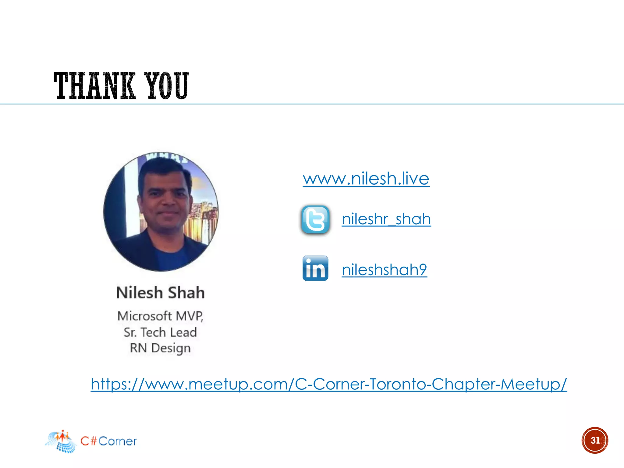 31
www.nilesh.live
nileshr_shah
nileshshah9
https://www.meetup.com/C-Corner-Toronto-Chapter-Meetup/
 