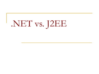 .NET vs. J2EE
 