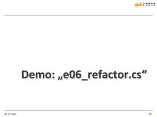 Demo: „e06_refactor.cs“

04.12.2013

16

 