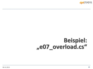 Beispiel:
„e07_overload.cs“
04.12.2013

18

 
