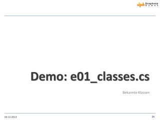 Demo: e01_classes.cs
Bekannte Klassen

04.12.2013

24

 