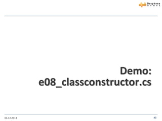 Demo:
e08_classconstructor.cs
04.12.2013

43

 