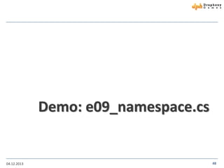 Demo: e09_namespace.cs

04.12.2013

48

 