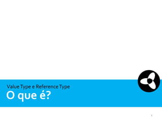 Value Type e Reference Type

O que é?
3

 