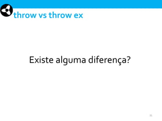 throw vs throw ex

Existe alguma diferença?

31

 
