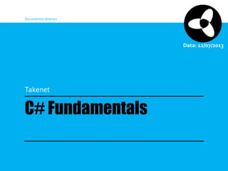 Documentos diversos

Data: 12/07/2013

Takenet

C# Fundamentals

 