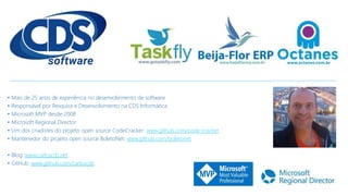 • Mais de 25 anos de experiência no desenvolvimento de software
• Responsável por Pesquisa e Desenvolvimento na CDS Informática
• Microsoft MVP desde 2008
• Microsoft Regional Director
• Um dos criadores do projeto open source CodeCracker: www.github.com/code-cracker
• Mantenedor do projeto open source BoletoNet: www.github.com/boletonet
• Blog: www.carloscds.net
• GitHub: www.github.com/carloscds
 