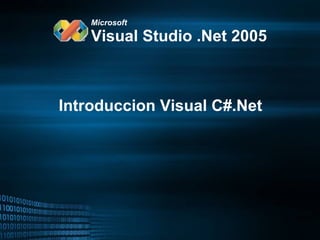 Microsoft

    Visual Studio .Net 2005



Introduccion Visual C#.Net
 