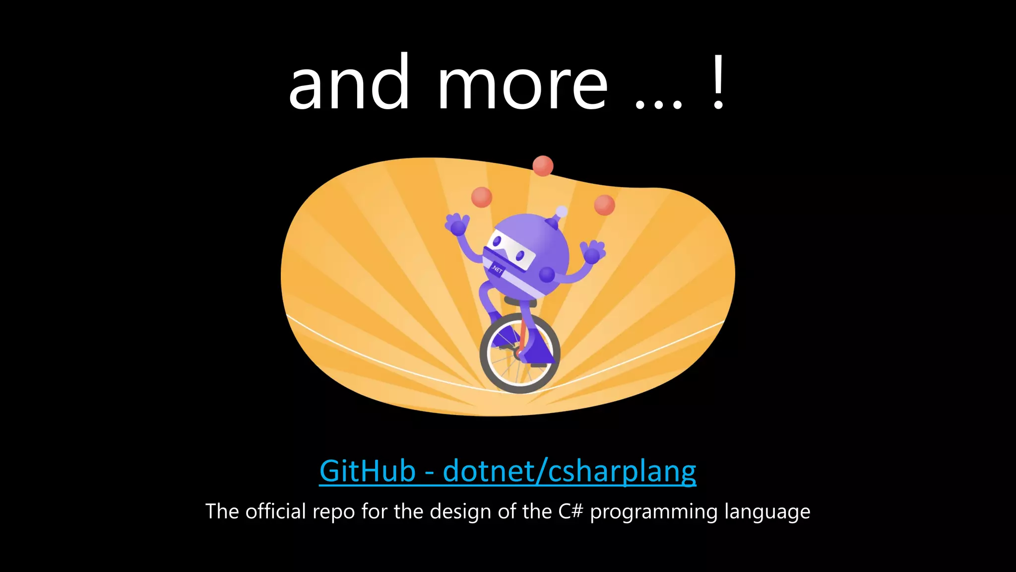 and more … !
GitHub - dotnet/csharplang
The official repo for the design of the C# programming language
 