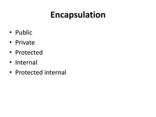 Encapsulation
• Public
• Private
• Protected
• Internal
• Protected internal
 
