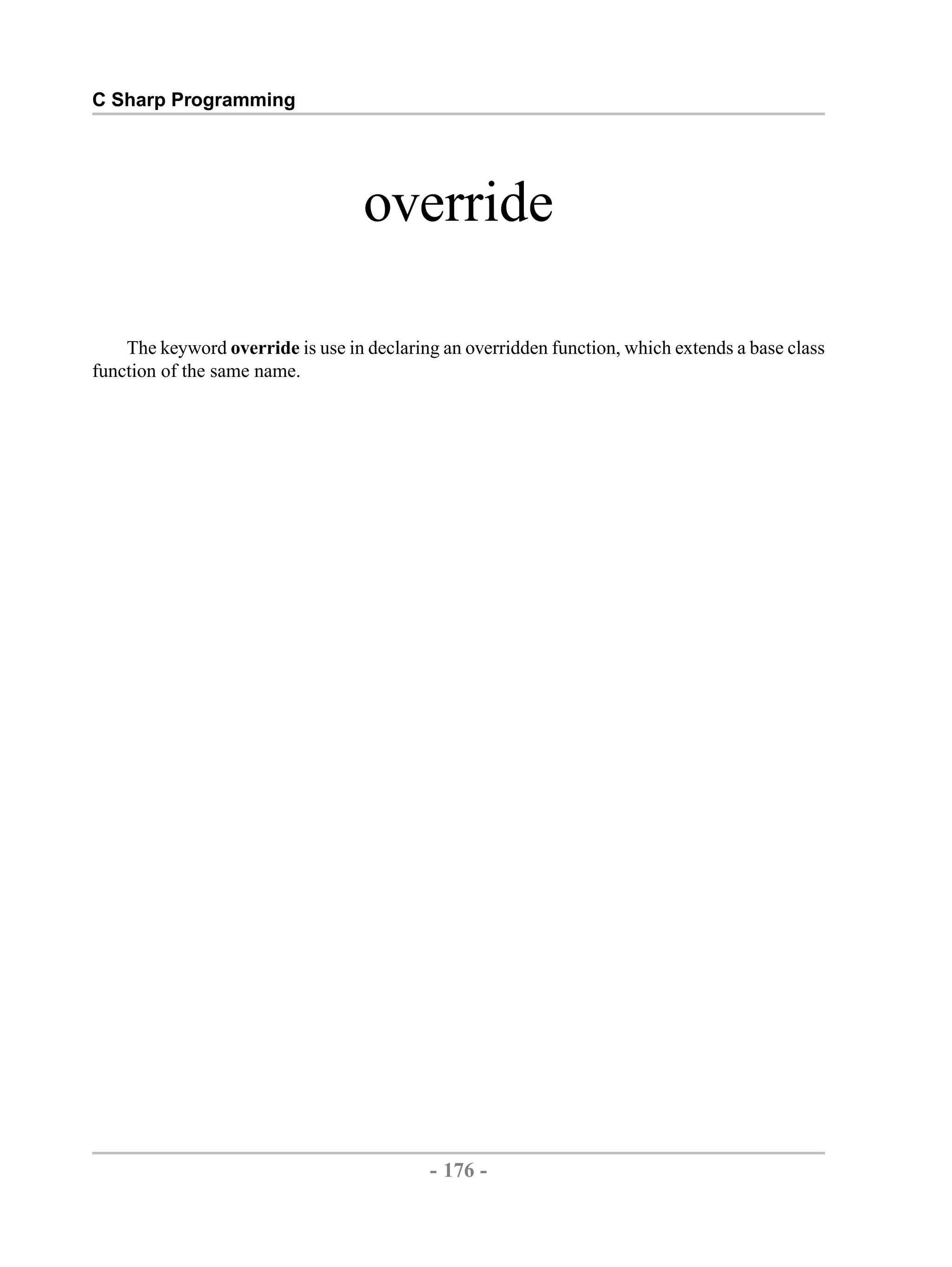 C Sharp Programming override The keyword override is use in declaring an overridden function, which extends a base class function of the same name. - 176 - by , XML to PDF XSL-FO Formatter 