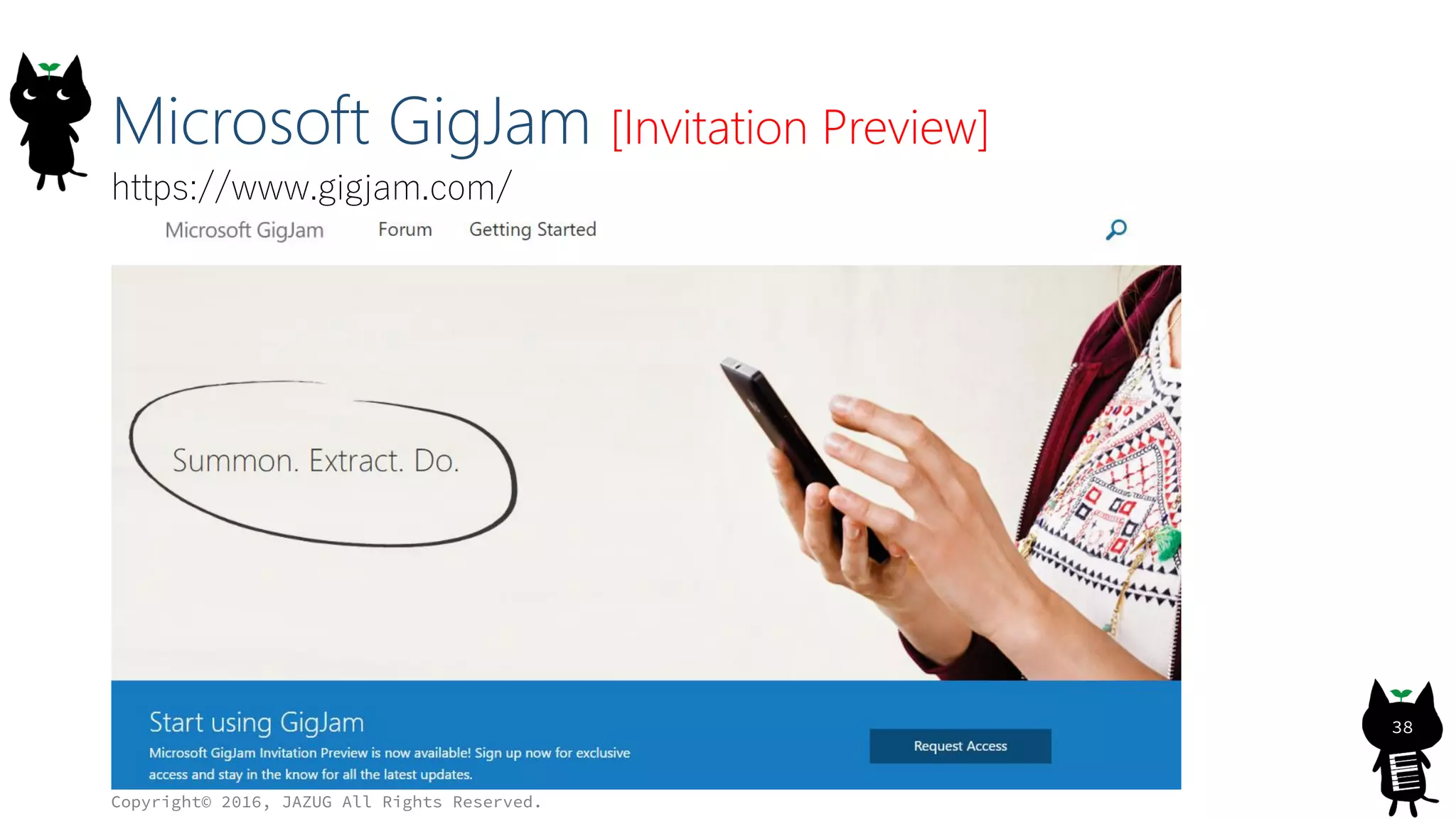 Microsoft GigJam [Invitation Preview]
Copyright© 2016, JAZUG All Rights Reserved.
38
https://www.gigjam.com/
 