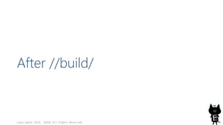 After //build/
Copyright© 2016, JAZUG All Rights Reserved.
32
 