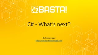 C# - What’s next?
@christiannagel
https://csharp.christiannagel.com
 