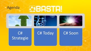 Agenda
C#
Strategie
C# Today C# Soon
 
