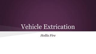 Vehicle Extrication
Hollis Fire
 