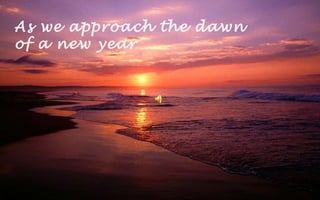 As we approach the dawn  of a new year 