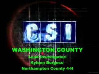 WASHINGTON COUNTY   Lead Investigator: Kyleen Burgess  Northampton County 4-H 